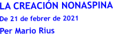 LA CREACIÓN NONASPINA De 21 de febrer de 2021 Per Mario Rius