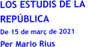 LOS ESTUDIS DE LA  REPÚBLICA De 15 de març de 2021 Per Mario Rius