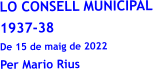 LO CONSELL MUNICIPAL  1937-38 De 15 de maig de 2022 Per Mario Rius