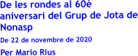 De les rondes al 60 aniversari del Grup de Jota de Nonasp De 22 de novembre de 2020 Per Mario Rius